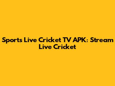 Sports Live Cricket TV APK: Stream Live Cricket