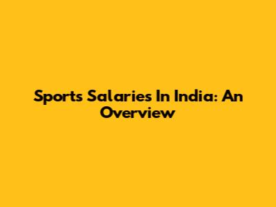 Sports Salaries In India: An Overview