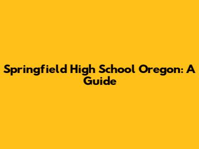Springfield High School Oregon: A Guide