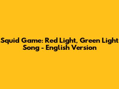 Squid Game: Red Light, Green Light Song - English Version