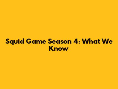 Squid Game Season 4: What We Know