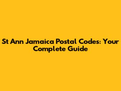 St Ann Jamaica Postal Codes: Your Complete Guide