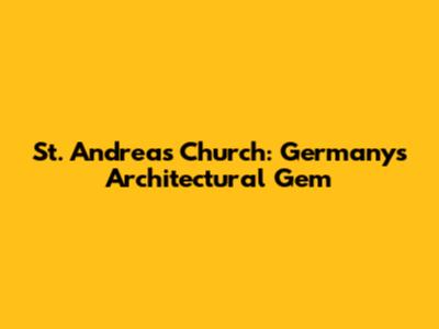 St. Andreas Church: Germany's Architectural Gem