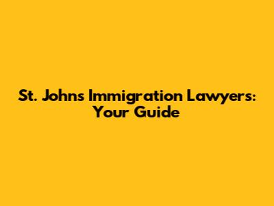 St. John's Immigration Lawyers: Your Guide