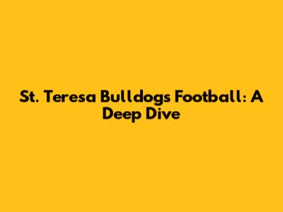 St. Teresa Bulldogs Football: A Deep Dive