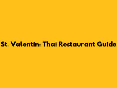 St. Valentin: Thai Restaurant Guide