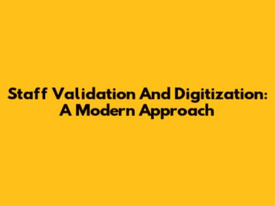 Staff Validation And Digitization: A Modern Approach