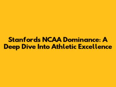 Stanford's NCAA Dominance: A Deep Dive Into Athletic Excellence