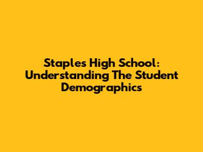 Staples High School: Understanding The Student Demographics