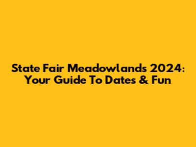 State Fair Meadowlands 2024: Your Guide To Dates & Fun