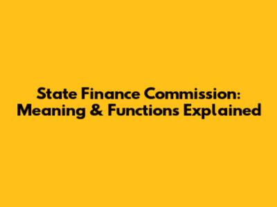 State Finance Commission: Meaning & Functions Explained