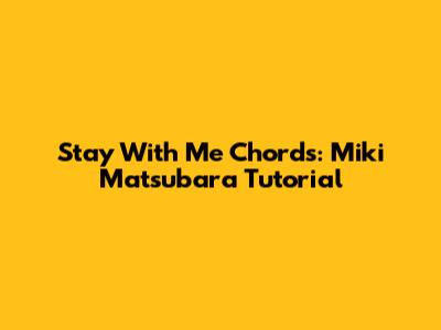 Stay With Me Chords: Miki Matsubara Tutorial