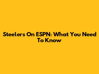 Steelers On ESPN: What You Need To Know