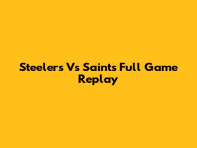 Steelers Vs Saints Full Game Replay