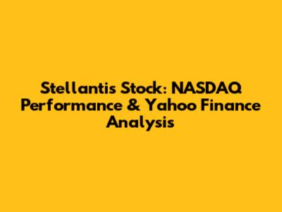 Stellantis Stock: NASDAQ Performance & Yahoo Finance Analysis