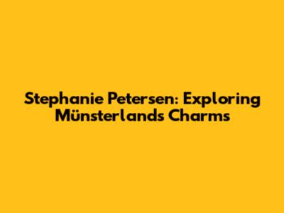 Stephanie Petersen: Exploring Münsterland's Charms