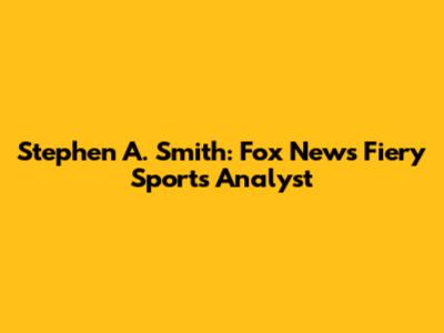 Stephen A. Smith: Fox News' Fiery Sports Analyst