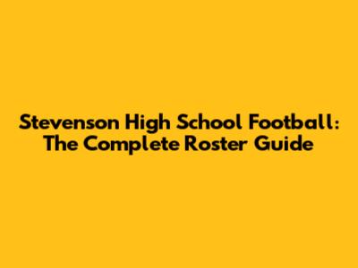 Stevenson High School Football: The Complete Roster Guide