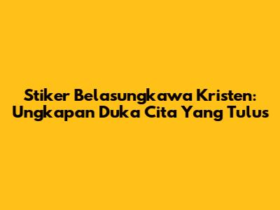 Stiker Belasungkawa Kristen: Ungkapan Duka Cita Yang Tulus
