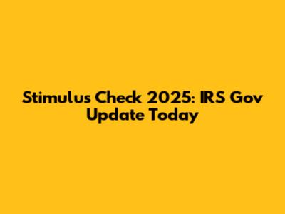 Stimulus Check 2025: IRS Gov Update Today