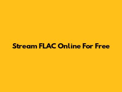 Stream FLAC Online For Free
