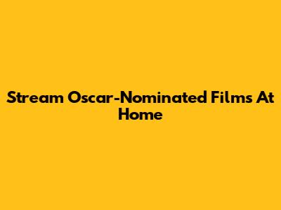 Stream Oscar-Nominated Films At Home
