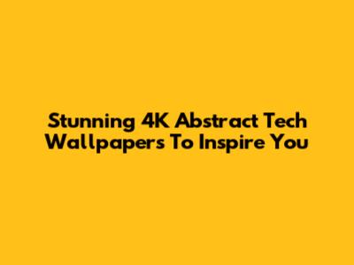 Stunning 4K Abstract Tech Wallpapers To Inspire You