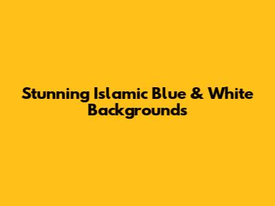 Stunning Islamic Blue & White Backgrounds