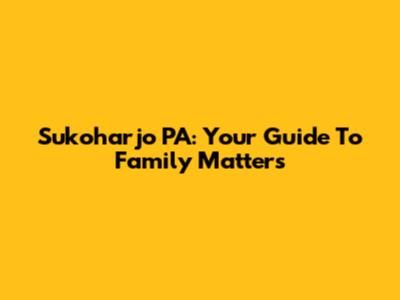 Sukoharjo PA: Your Guide To Family Matters