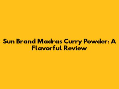 Sun Brand Madras Curry Powder: A Flavorful Review