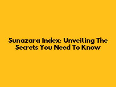 Sunazara Index: Unveiling The Secrets You Need To Know