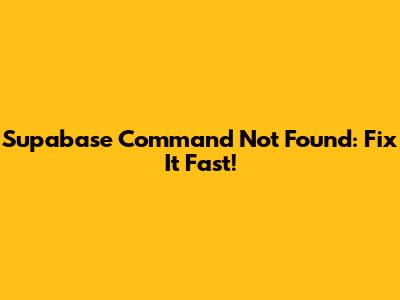 Supabase Command Not Found: Fix It Fast!
