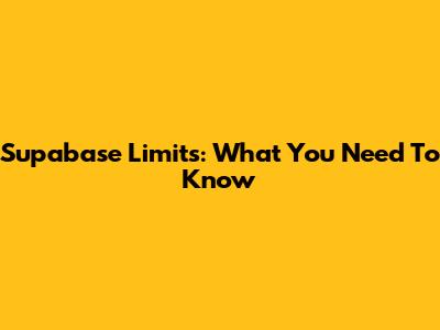 Supabase Limits: What You Need To Know