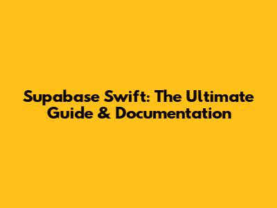 Supabase Swift: The Ultimate Guide & Documentation