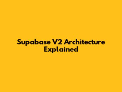 Supabase V2 Architecture Explained