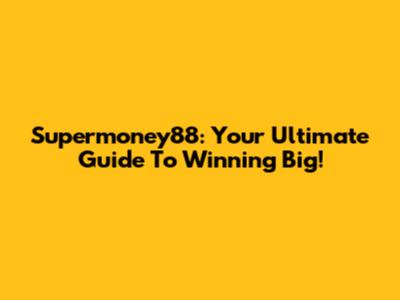 Supermoney88: Your Ultimate Guide To Winning Big!
