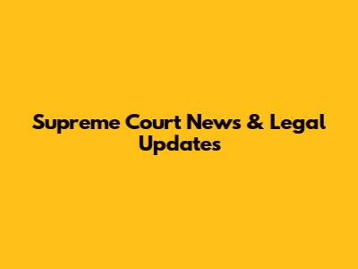 Supreme Court News & Legal Updates