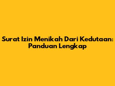 Surat Izin Menikah Dari Kedutaan: Panduan Lengkap