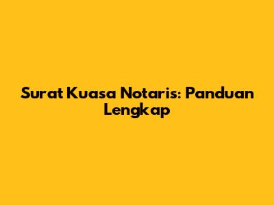 Surat Kuasa Notaris: Panduan Lengkap