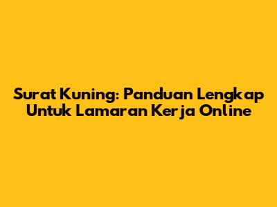 Surat Kuning: Panduan Lengkap Untuk Lamaran Kerja Online