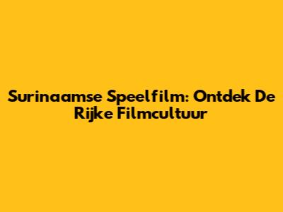 Surinaamse Speelfilm: Ontdek De Rijke Filmcultuur