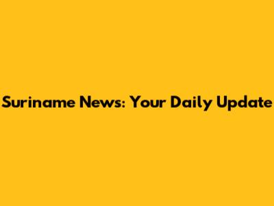 Suriname News: Your Daily Update