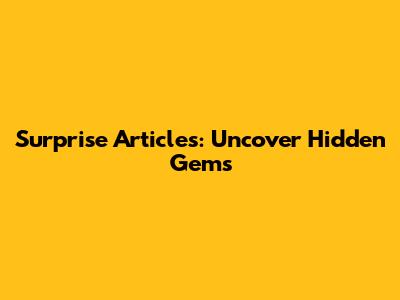 Surprise Articles: Uncover Hidden Gems
