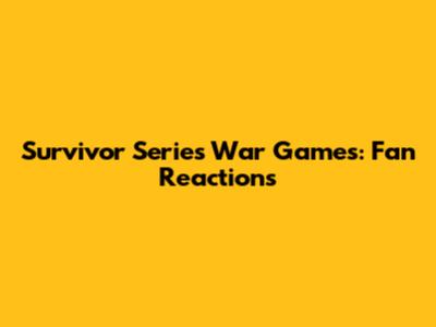 Survivor Series War Games: Fan Reactions