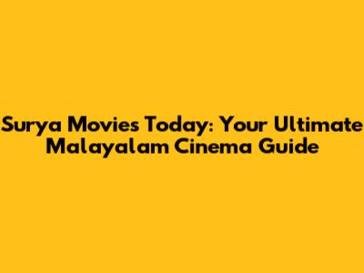Surya Movies Today: Your Ultimate Malayalam Cinema Guide