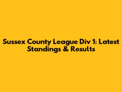 Sussex County League Div 1: Latest Standings & Results