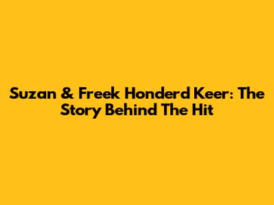 Suzan & Freek Honderd Keer: The Story Behind The Hit