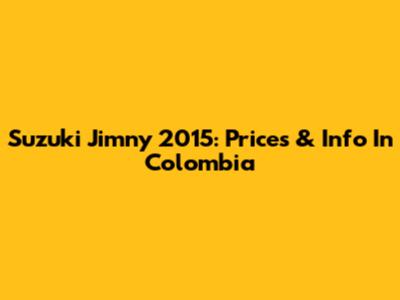 Suzuki Jimny 2015: Prices & Info In Colombia