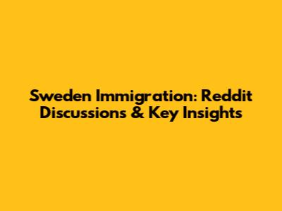 Sweden Immigration: Reddit Discussions & Key Insights