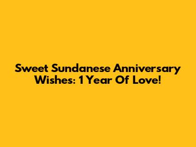 Sweet Sundanese Anniversary Wishes: 1 Year Of Love!